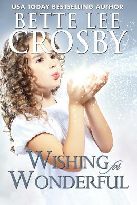 Wishing for Wonderful by Bette Lee Crosby