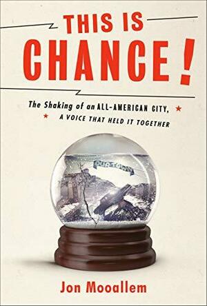 This Is Chance!: The Shaking of an All-American City, A Voice That Held It Together by Jon Mooallem, Jon Mooallem