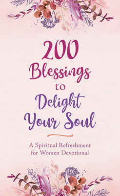 200 Blessings to Delight Your Soul: A Spiritual Refreshment for Women Devotional by Patricia Mitchell