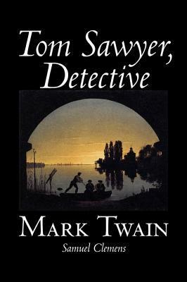 Tom Sawyer, Detective by Mark Twain, Fiction, Classics by Mark Twain