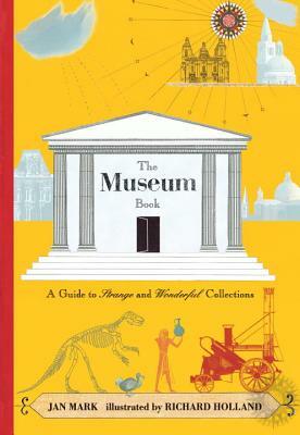 The Museum Book: A Guide to Strange and Wonderful Collections by Jan Mark