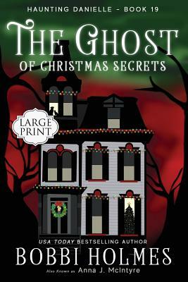 The Ghost of Christmas Secrets by Bobbi Holmes, Anna J. McIntyre