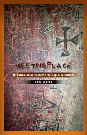 Meeting Place: The Human Encounter and the Challenge of Coexistence by Paul Carter