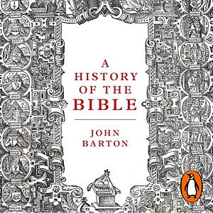 A History of the Bible: The Book and Its Faiths by John Barton