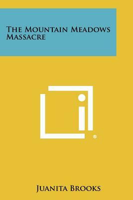 The Mountain Meadows Massacre by Juanita Brooks