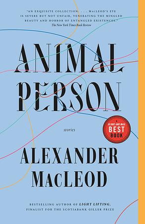 Animal Person: Stories by Alexander MacLeod
