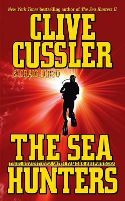 The Sea Hunters: True Adventures with Famous Shipwrecks by Clive Cussler