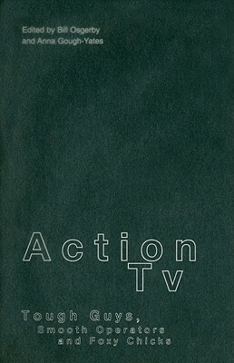 Action TV: Tough Guys, Smooth Operators and Foxy Chicks by 