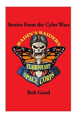 Stories from the Cylot Wars by Bob Good