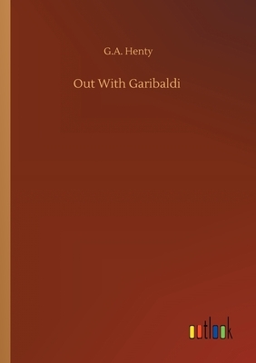 Out With Garibaldi by G.A. Henty