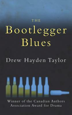 The Bootlegger Blues by Drew Hayden Taylor