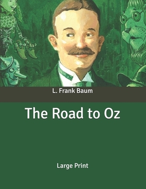 The Road to Oz: Large Print by L. Frank Baum