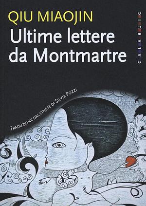 Ultime lettere da Montmartre by Qiu Miaojin