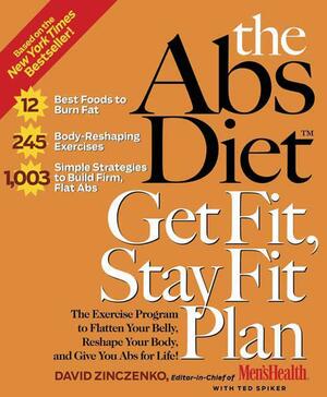 The ABS Diet Get Fit, Stay Fit Plan: The Exercise Program to Flatten Your Belly, Reshape Your Body, and Give You ABS for Life! by David Zinczenko, Ted Spiker