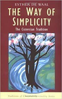 The Way of Simplicity: The Cistercian Tradition by Esther de Waal