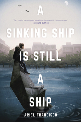 A Sinking Ship Is Still a Ship: Poems by José Nicolás Cabrera-Schneider, Ariel Francisco