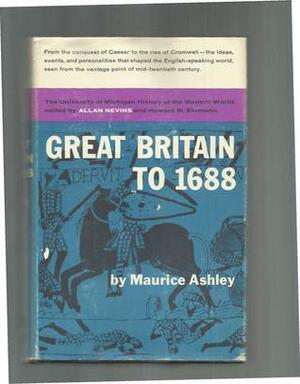 Great Britain to 1688: A Modern History by Maurice Percy Ashley