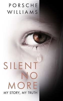 Silent No More: My Story, My Truth by Porsche Williams
