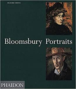 Bloomsbury Portraits: Vanessa Bell, Duncan Grant and Their Circle by Richard Shone