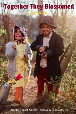 Together They Blossomed: A timeless and universal story about a boy and a girl by Elisavet Arkolaki