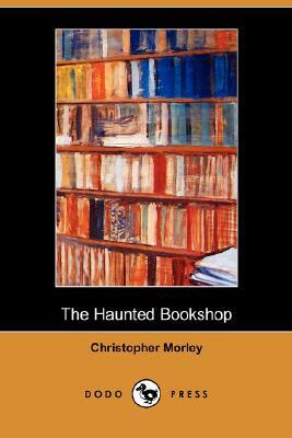 The Haunted Bookshop (Dodo Press) by Christopher Morley
