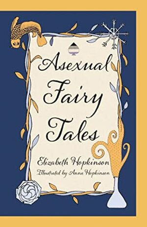 Asexual Fairy Tales by Anna Hopkinson, Elizabeth Hopkinson