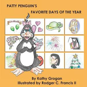 Patty Penguin's Favorite Days of the Year by Kathy Grogan
