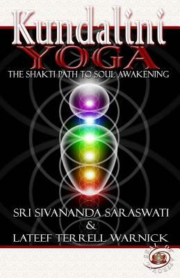 Kundalini Yoga: The Shakti Path to Soul Awakening by LaTeef Terrell Warnick, Sri Swami Sivananda Saraswati