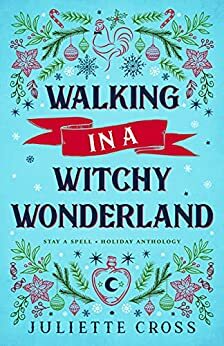 Walking in a Witchy Wonderland: A Holiday Anthology  by Juliette Cross