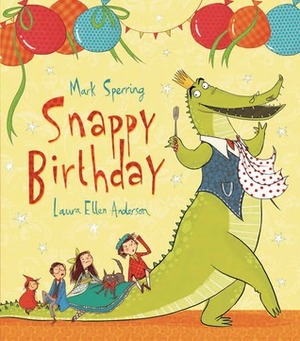 Snappy Birthday by Mark Sperring, Laura Ellen Anderson