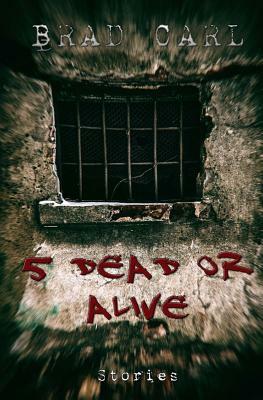 5 Dead Or Alive by Brad Carl