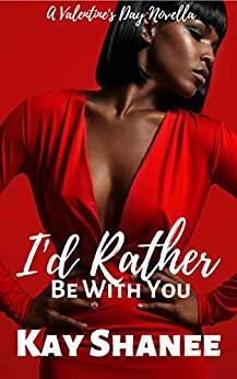 I'd Rather Be With You by Kay Shanee