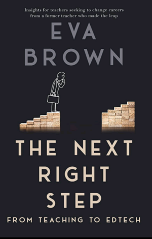 The Next Right Step: From Teaching to EdTech by Eva Brown