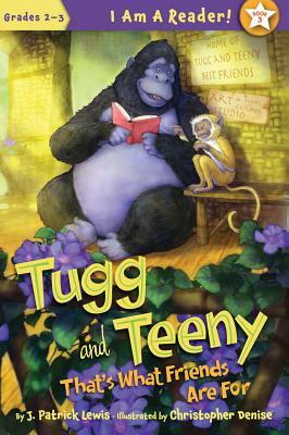 Tugg and Teeny: That's What Friends Are for by J. Patrick Lewis