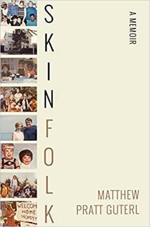 Skinfolk: A Memoir by Matthew Pratt Guterl