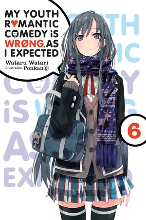 My Youth Romantic Comedy Is Wrong, As I Expected, Vol. 6 by Wataru Watari