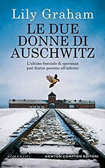 Le due donne di Auschwitz by Lily Graham