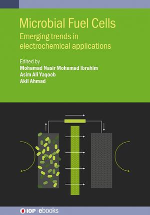 Microbial Fuel Cells: Emerging Trends Hb by Mohamad Nasir Mohamad Ibrahim, Asim Ali Yaqoob, Akil Ahmad