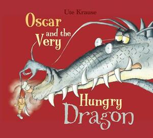 Oscar and the Very Hungry Dragon by Ute Krause