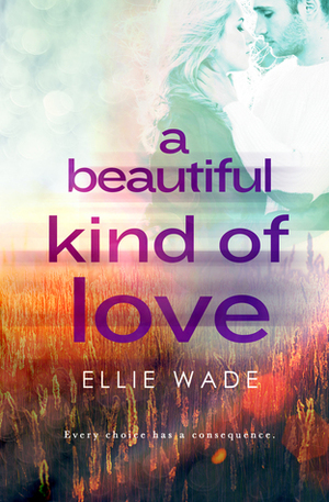 A Beautiful Kind of Love by Ellie Wade