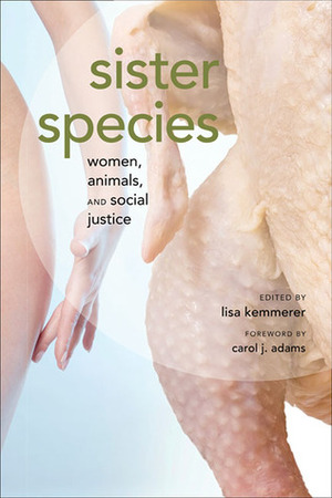 Sister Species: Women, Animals and Social Justice by Lisa Kemmerer, Carol J. Adams