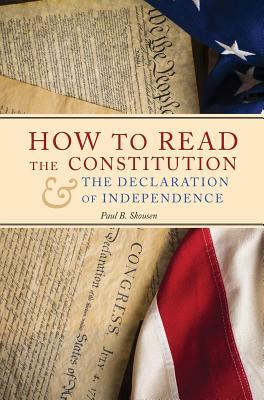 How to Read the Constitution and the Declaration of Independence by Paul B. Skousen