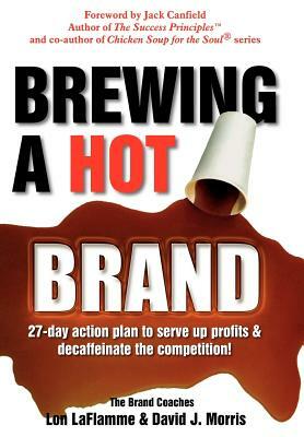 Brewing a Hot Brand by David J. Morris, Lon LaFlamme