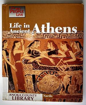 Life in Ancient Athens by Don Nardo