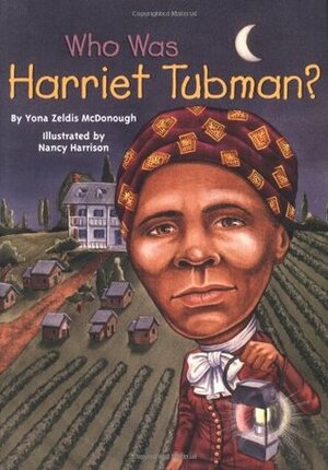 Who Was Harriet Tubman? by Yona Zeldis McDonough, Nancy Harrison