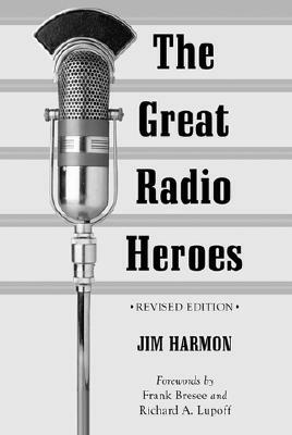 The Great Radio Heroes, Rev. Ed. by Jim Harmon