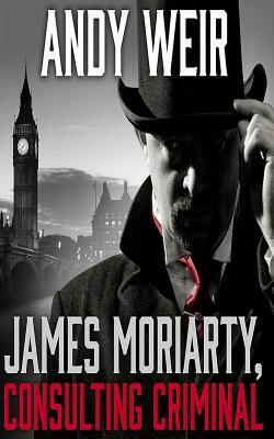 James Moriarty, Consulting Criminal by Andy Weir