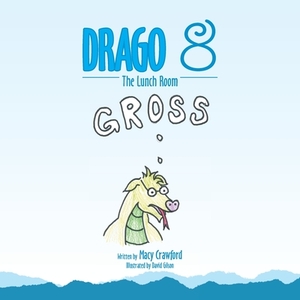 Drago 8: The Lunch Room by Macy Crawford