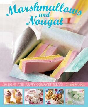 Marshmallows and Nougat: 25 Light and Fluffy Gourmet Treats by Carol Pastor
