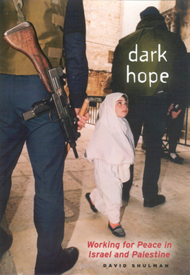 Dark Hope: Working for Peace in Israel and Palestine by David Shulman